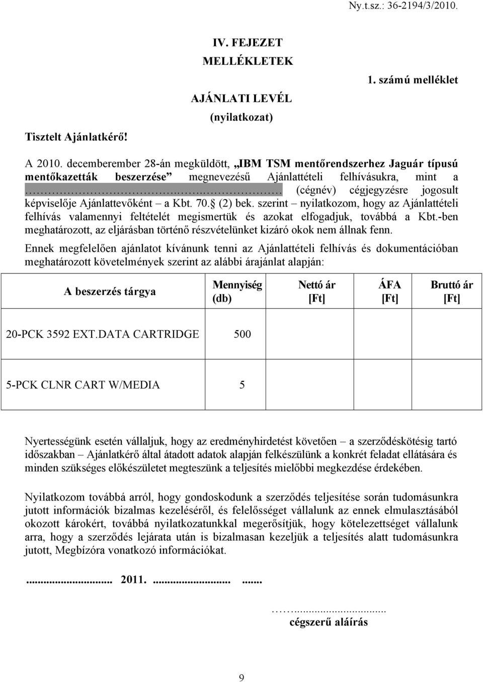 . (cégnév) cégjegyzésre jogosult képviselője Ajánlattevőként a Kbt. 70. (2) bek.