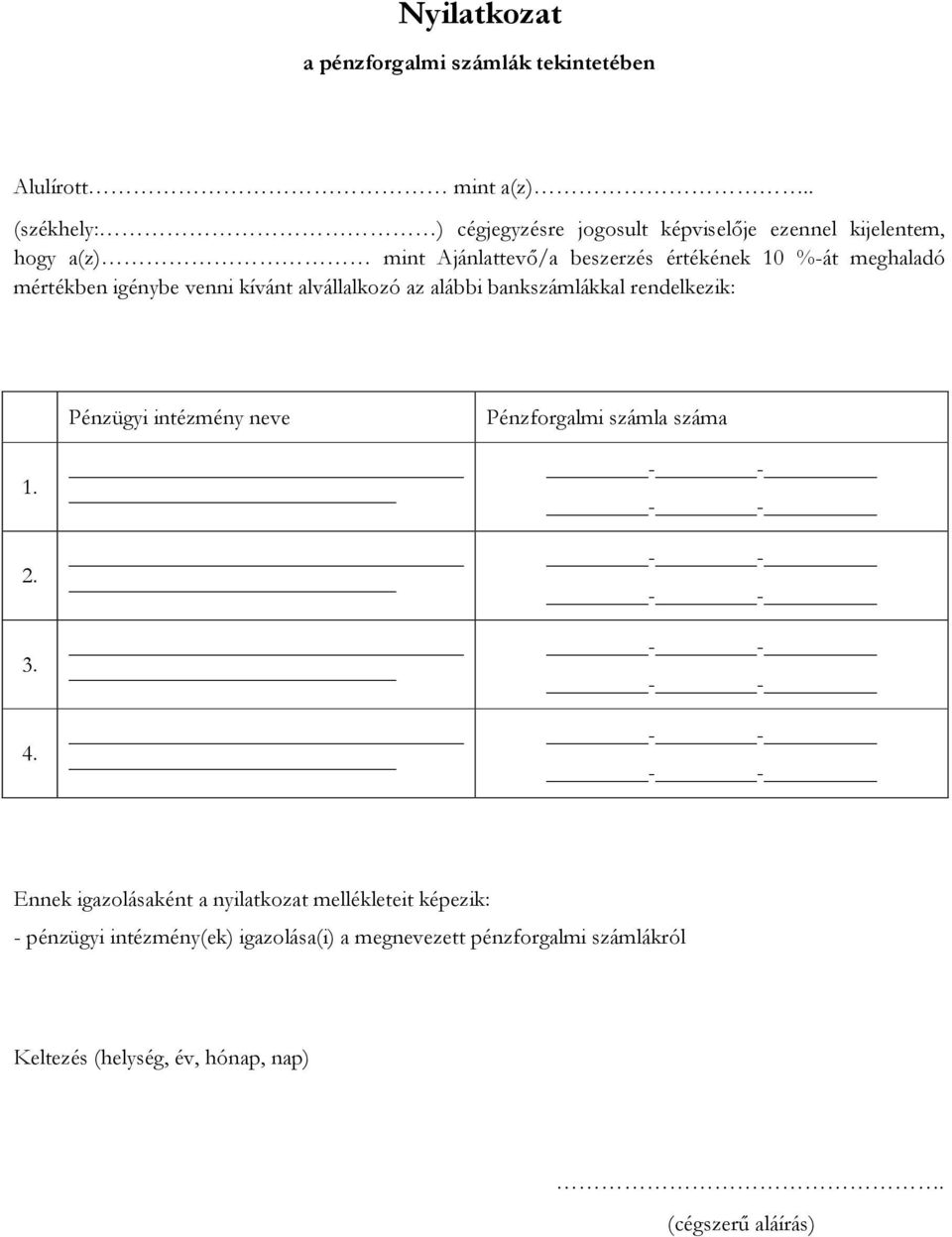 meghaladó mértékben igénybe venni kívánt alvállalkozó az alábbi bankszámlákkal rendelkezik: 1. 2. 3. 4.