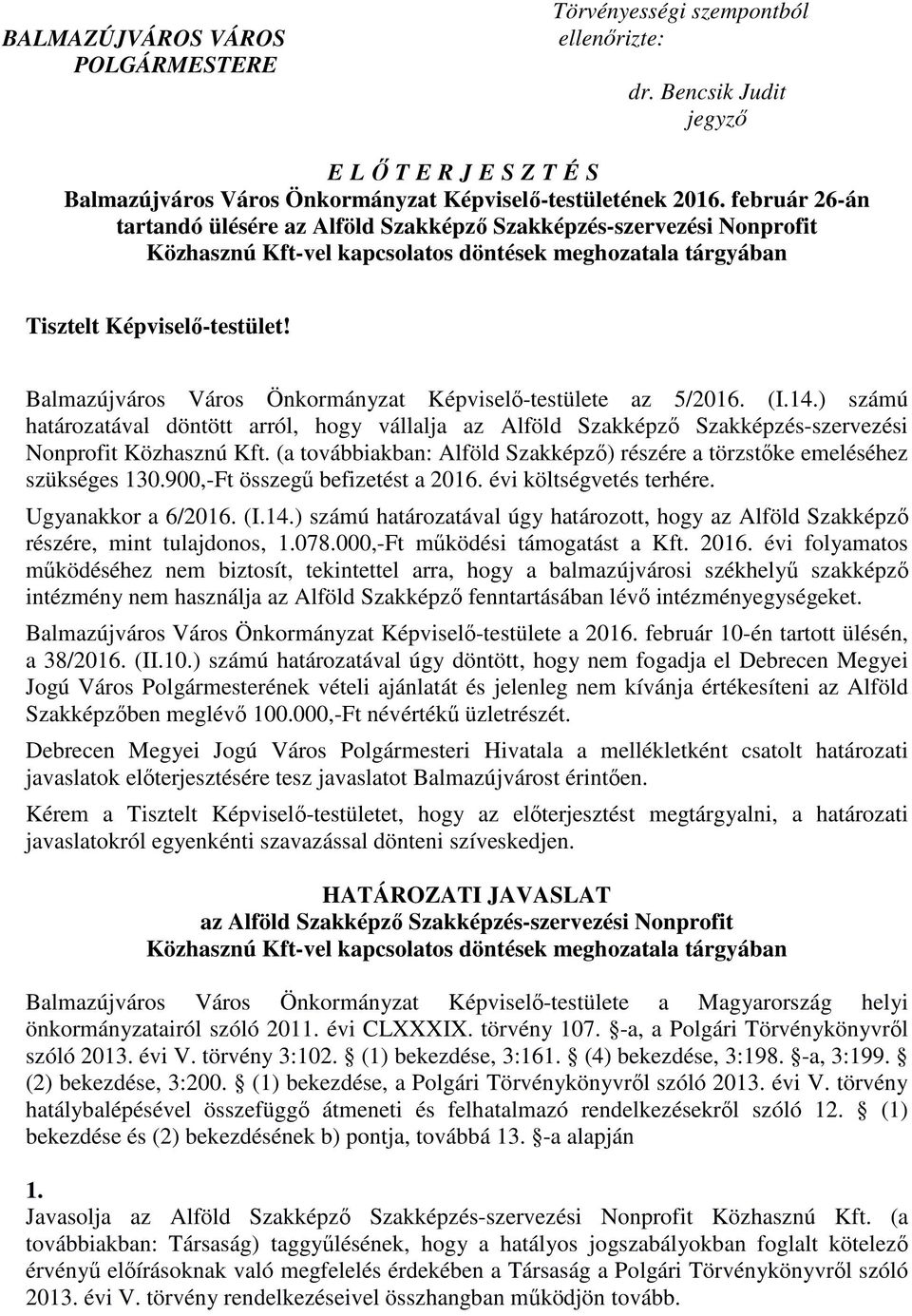 Balmazújváros Város Önkormányzat Képviselő-testülete az 5/2016. (I.14.) számú határozatával döntött arról, hogy vállalja az Alföld Szakképző Szakképzés-szervezési Nonprofit Közhasznú Kft.