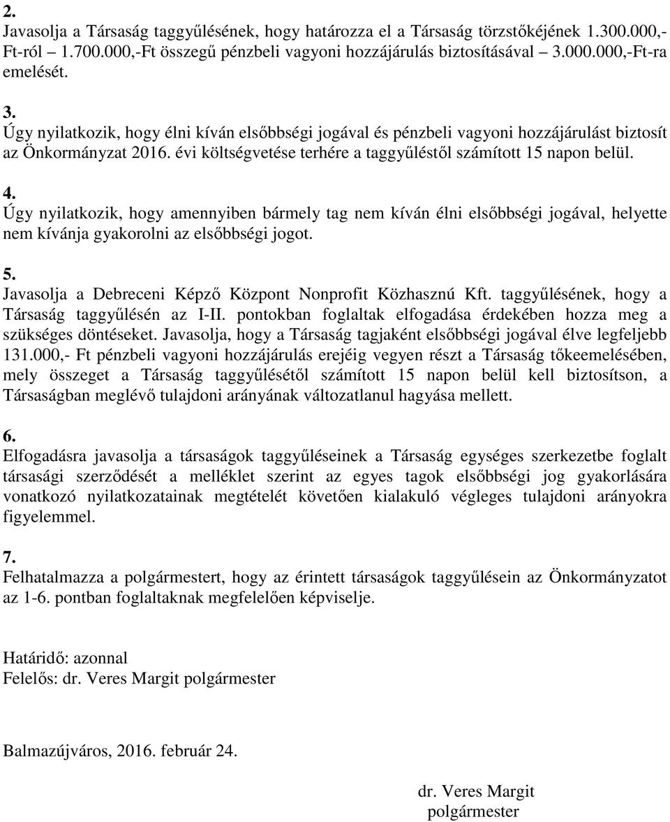 évi költségvetése terhére a taggyűléstől számított 15 napon belül. 4.