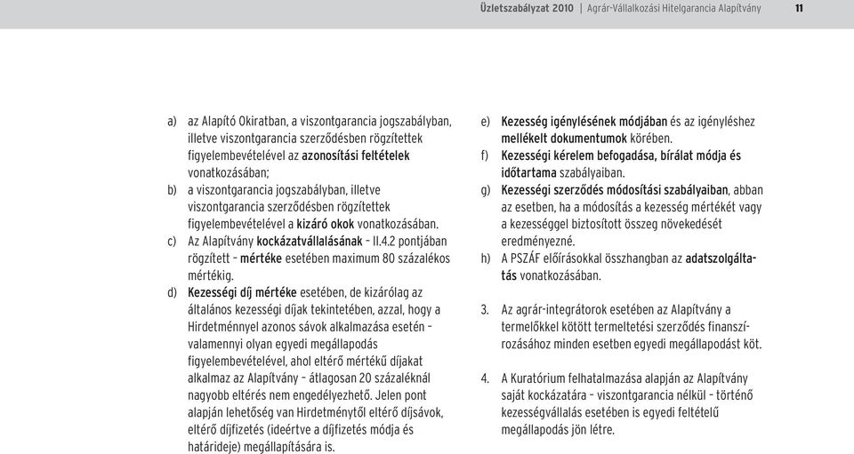 c) Az Alapítvány kockázatvállalásának II.4.2 pontjában rögzített mértéke esetében maximum 80 százalékos mértékig.
