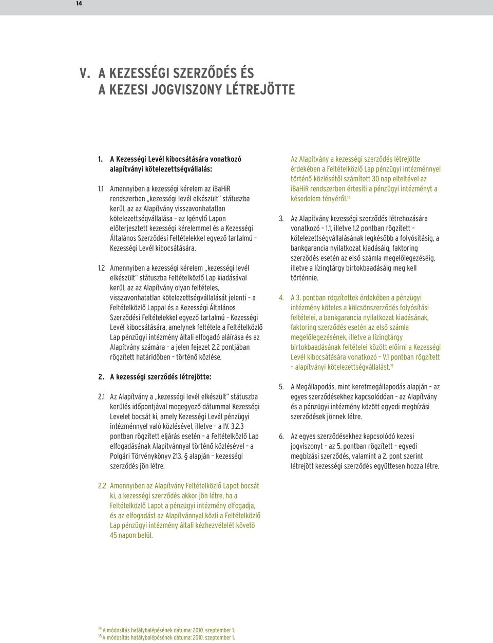 kérelemmel és a Kezességi Általános Szerzõdési Feltételekkel egyezõ tartalmú Kezességi Levél kibocsátására. 1.