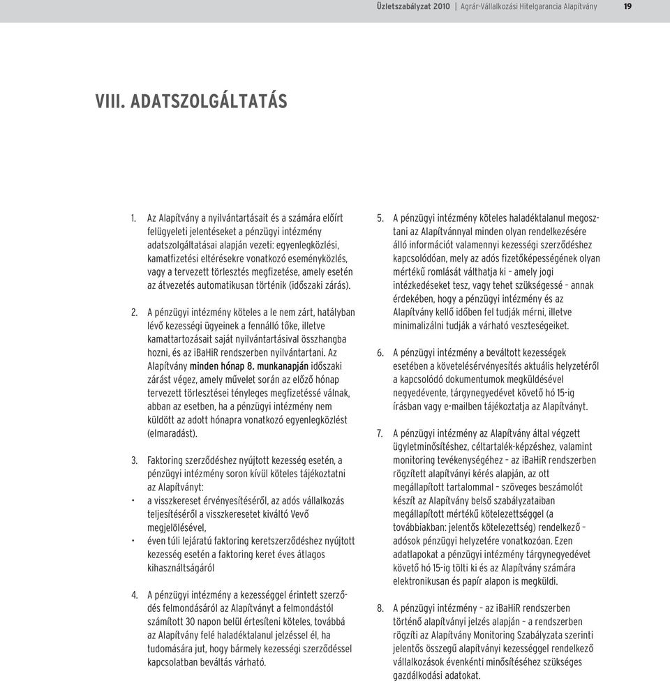 eseményközlés, vagy a tervezett törlesztés megfizetése, amely esetén az átvezetés automatikusan történik (idõszaki zárás). 2.
