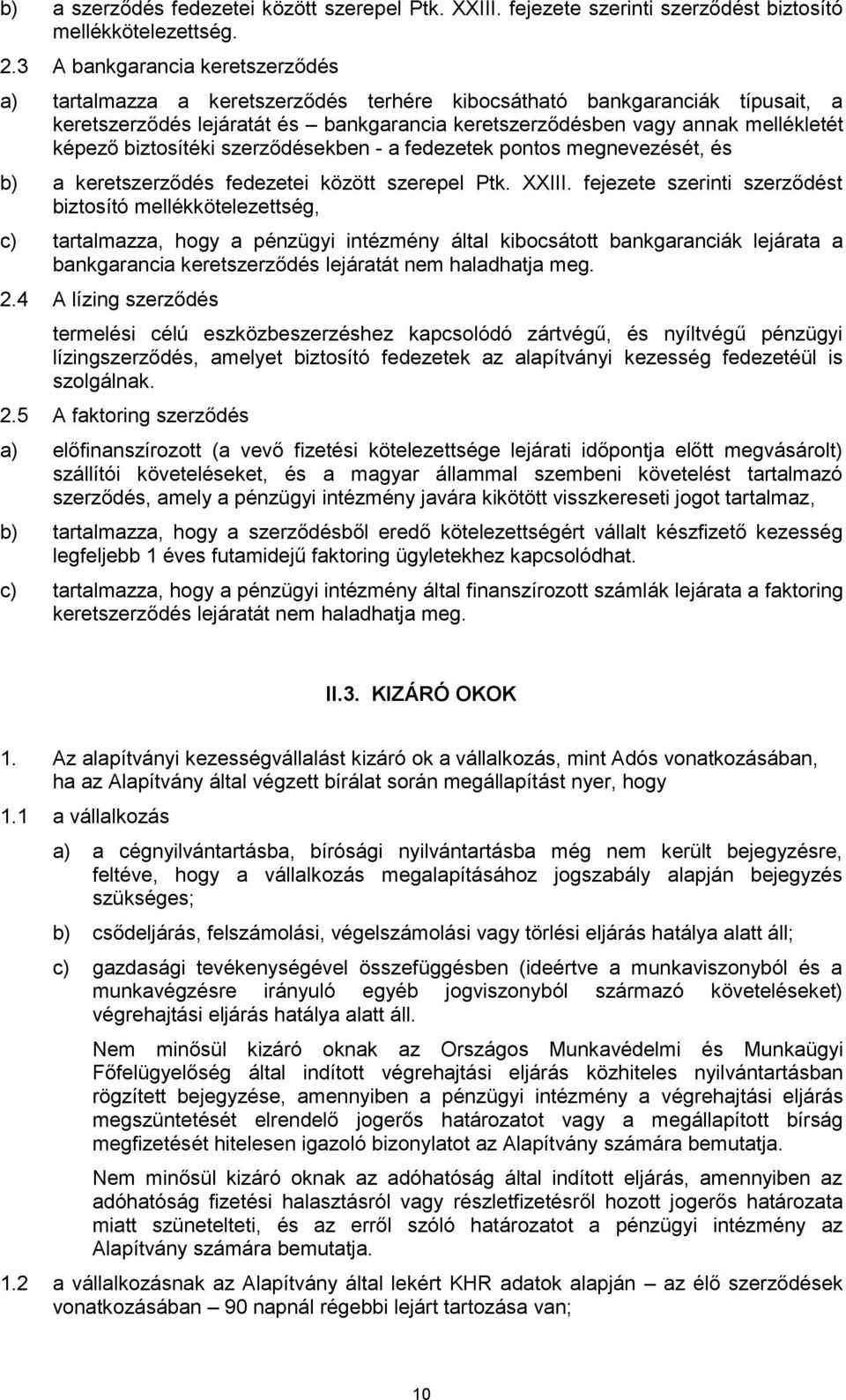 biztosítéki szerződésekben - a fedezetek pontos megnevezését, és b) a keretszerződés fedezetei között szerepel Ptk. XXIII.
