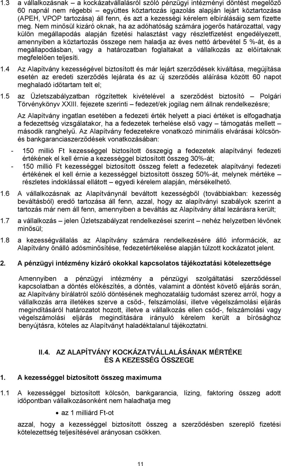 Nem minősül kizáró oknak, ha az adóhatóság számára jogerős határozattal, vagy külön megállapodás alapján fizetési halasztást vagy részletfizetést engedélyezett, amennyiben a köztartozás összege nem