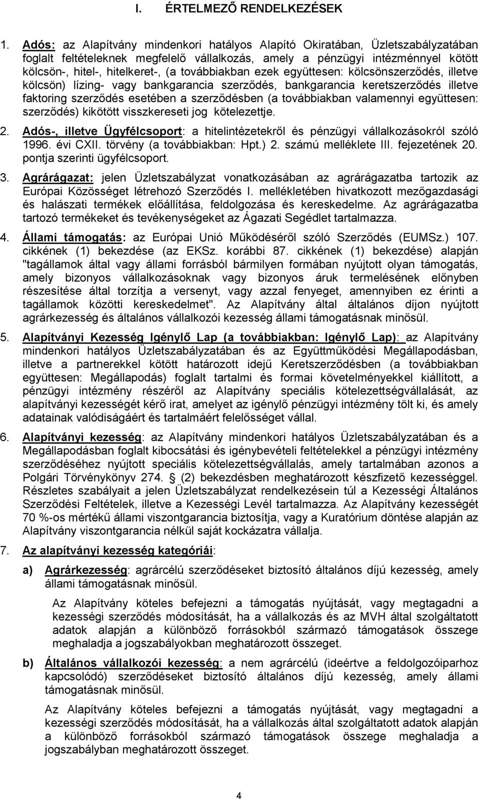továbbiakban ezek együttesen: kölcsönszerződés, illetve kölcsön) lízing- vagy bankgarancia szerződés, bankgarancia keretszerződés illetve faktoring szerződés esetében a szerződésben (a továbbiakban