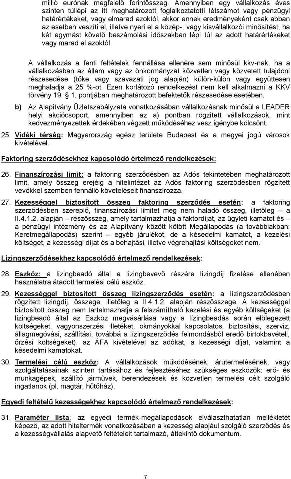 veszíti el, illetve nyeri el a közép-, vagy kisvállalkozói minősítést, ha két egymást követő beszámolási időszakban lépi túl az adott határértékeket vagy marad el azoktól.