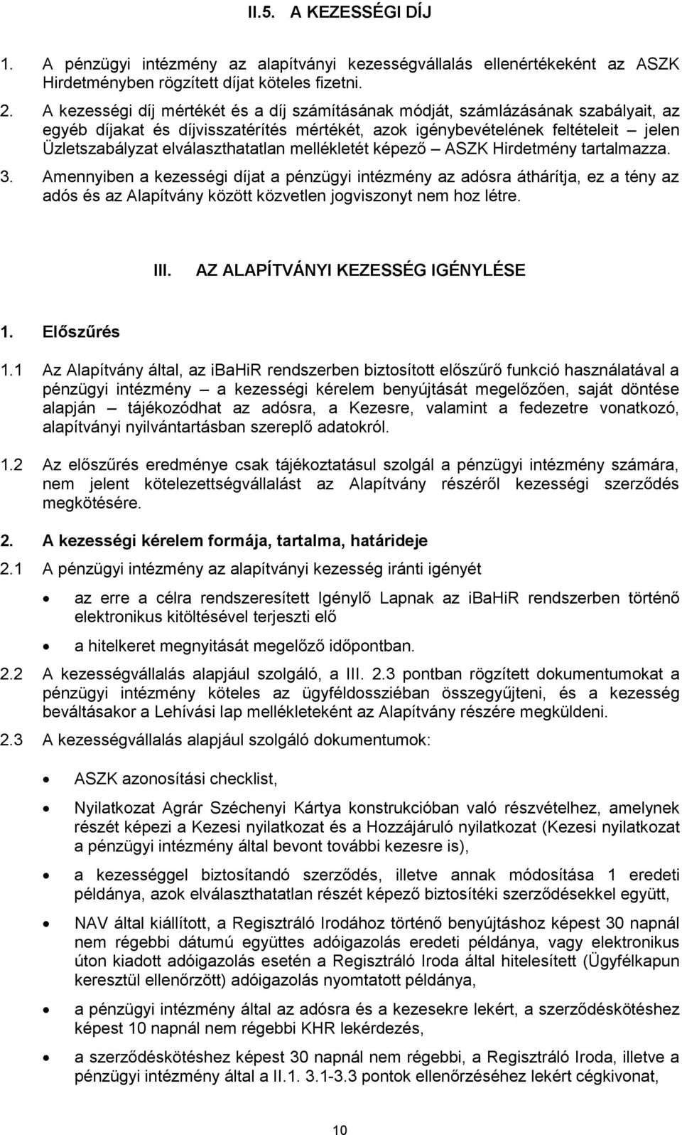 elválaszthatatlan mellékletét képező ASZK Hirdetmény tartalmazza. 3.