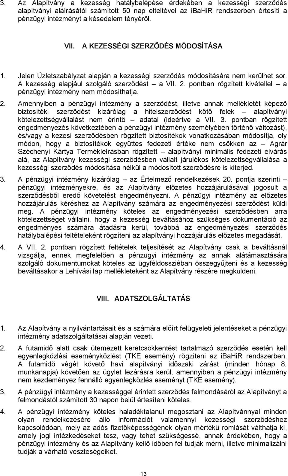 pontban rögzített kivétellel a pénzügyi intézmény nem módosíthatja. 2.