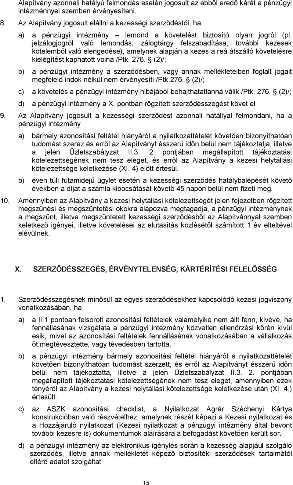 jelzálogjogról való lemondás, zálogtárgy felszabadítása, további kezesek kötelemből való elengedése), amelynek alapján a kezes a reá átszálló követelésre kielégítést kaphatott volna /Ptk. 276.