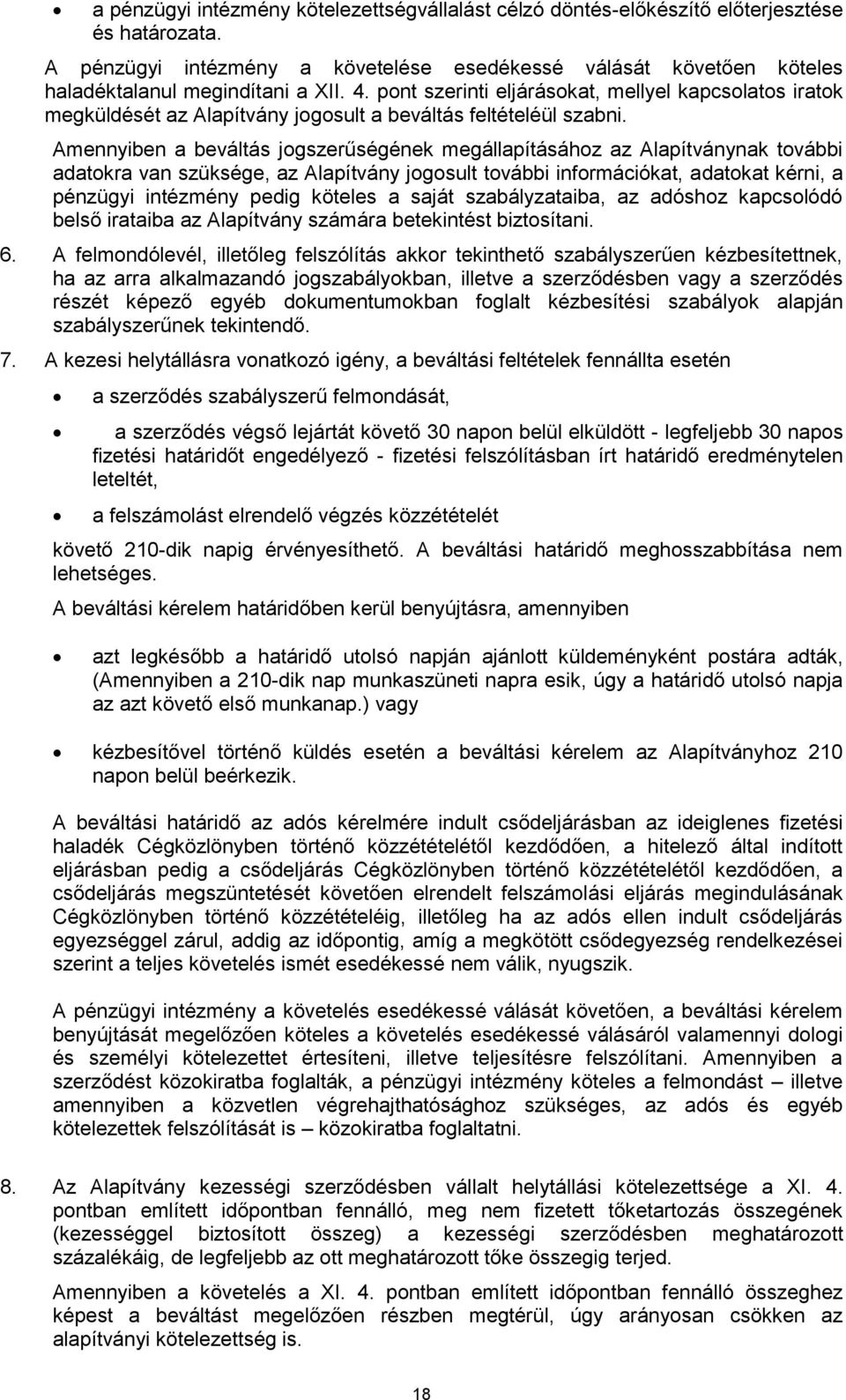 pont szerinti eljárásokat, mellyel kapcsolatos iratok megküldését az Alapítvány jogosult a beváltás feltételéül szabni.