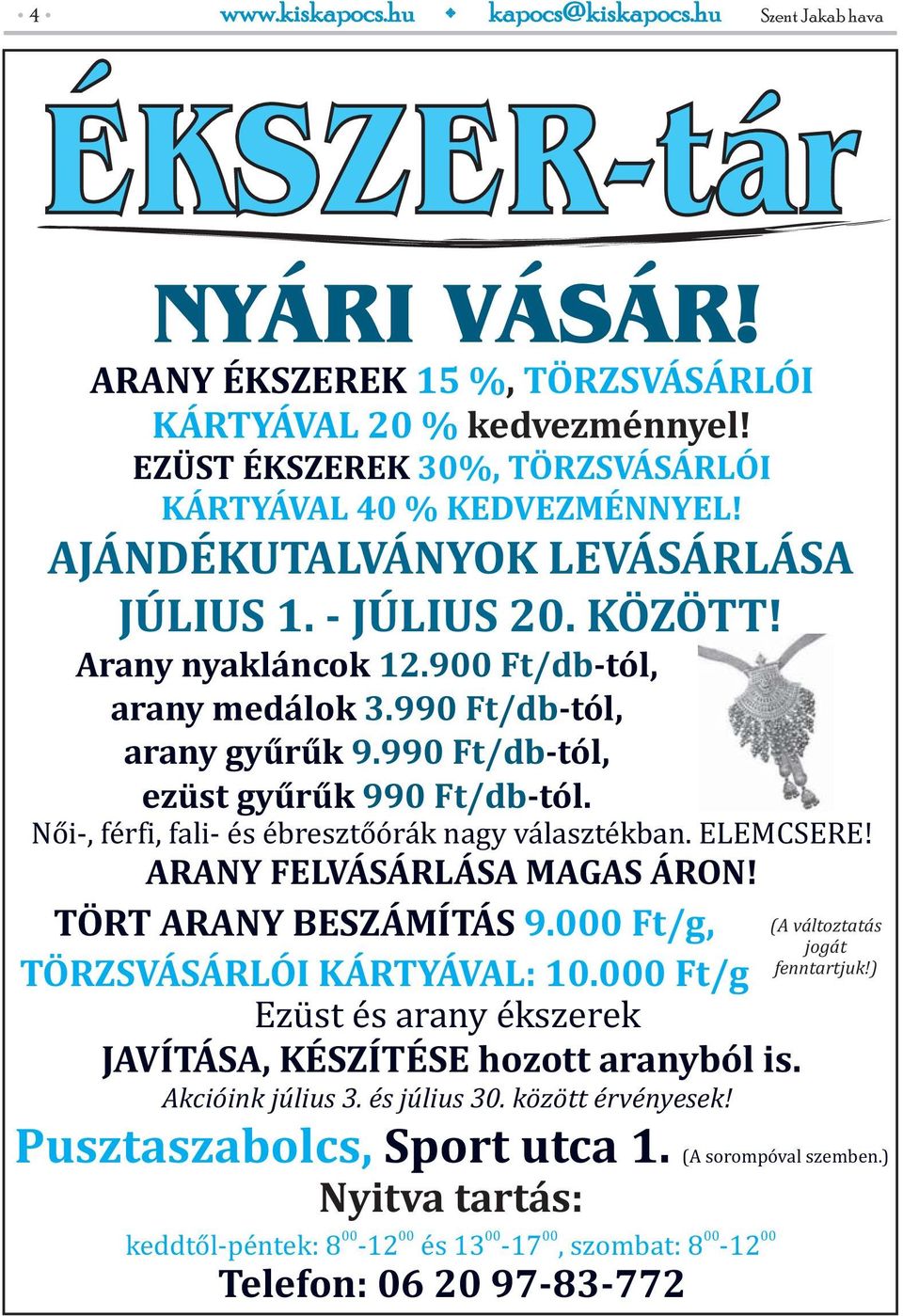 Női-, férfi, fali- és ébresztőórák nagy választékban. ELEMCSERE! ARANY FELVÁSÁRLÁSA MAGAS ÁRON! TÖRT ARANY BESZÁMÍTÁS 9.000 Ft/g, (A változtatás jogát fenntartjuk!) TÖRZSVÁSÁRLÓI KÁRTYÁVAL: 10.