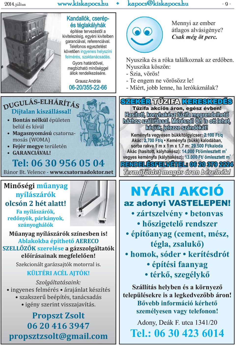 referenciával. Telefonos egyeztetést követően ingyenes helyszíni felmérés, szaktanácsadás. Gyors határidővel, megbízható minőséggel állok rendelkezésére. Grausz András 06-20/355-22-66 GARANCIÁVAL!