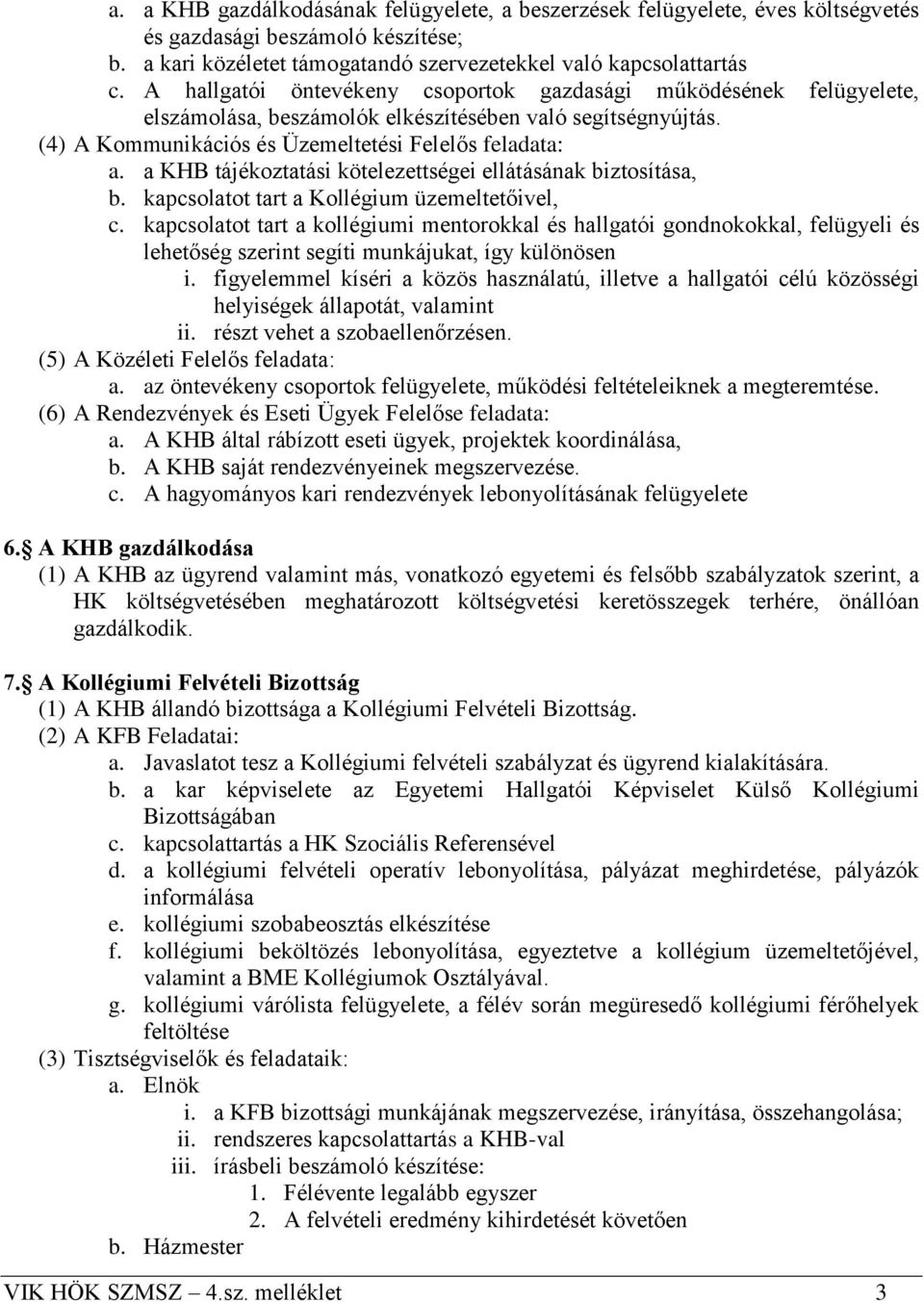 a KHB tájékoztatási kötelezettségei ellátásának biztosítása, b. kapcsolatot tart a Kollégium üzemeltetőivel, c.