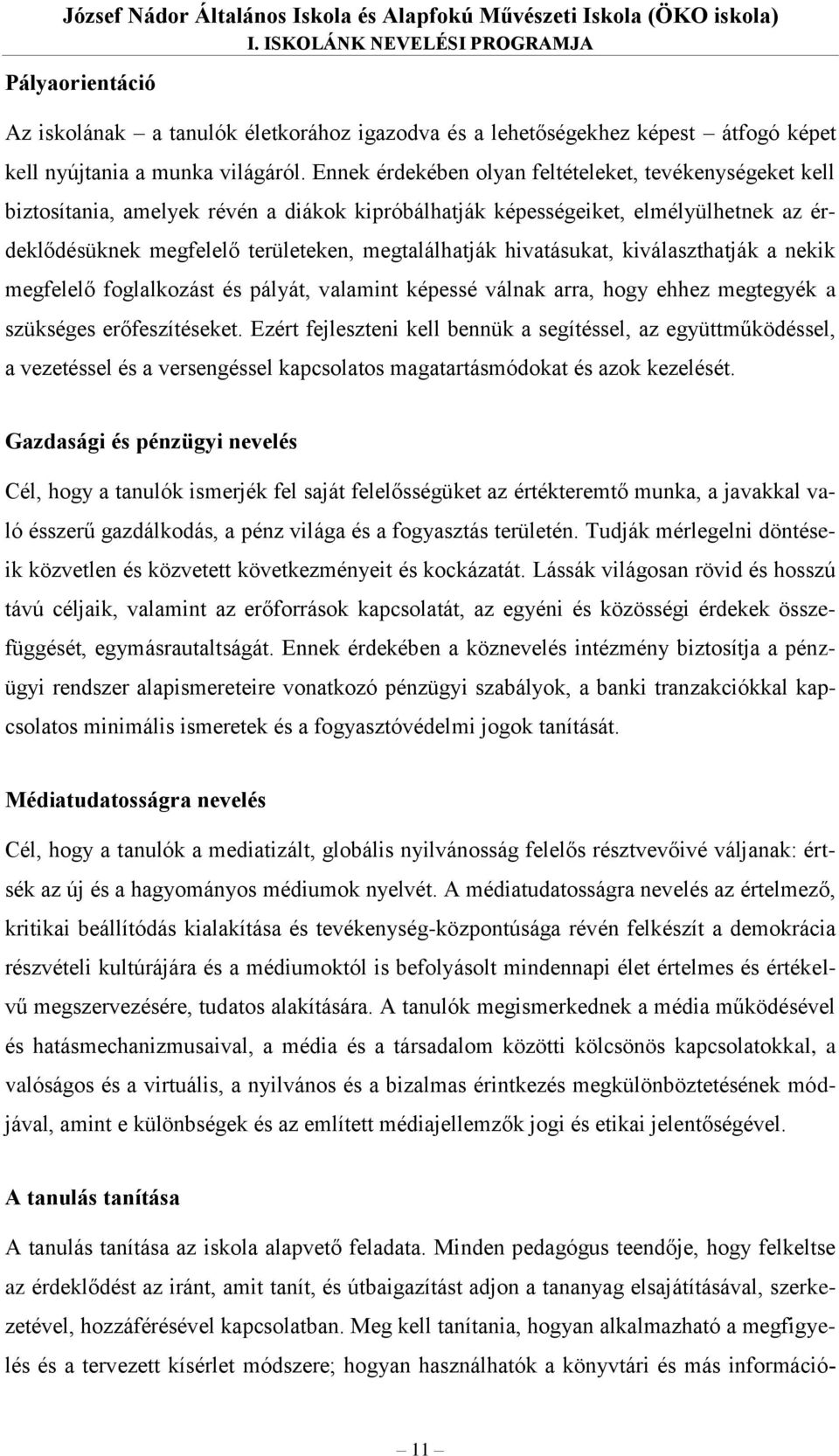 Ennek érdekében olyan feltételeket, tevékenységeket kell biztosítania, amelyek révén a diákok kipróbálhatják képességeiket, elmélyülhetnek az érdeklődésüknek megfelelő területeken, megtalálhatják