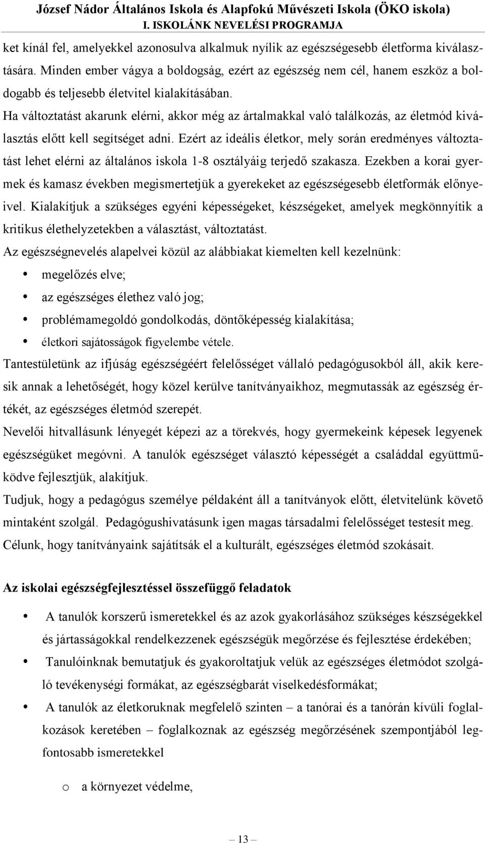 Ha változtatást akarunk elérni, akkor még az ártalmakkal való találkozás, az életmód kiválasztás előtt kell segítséget adni.