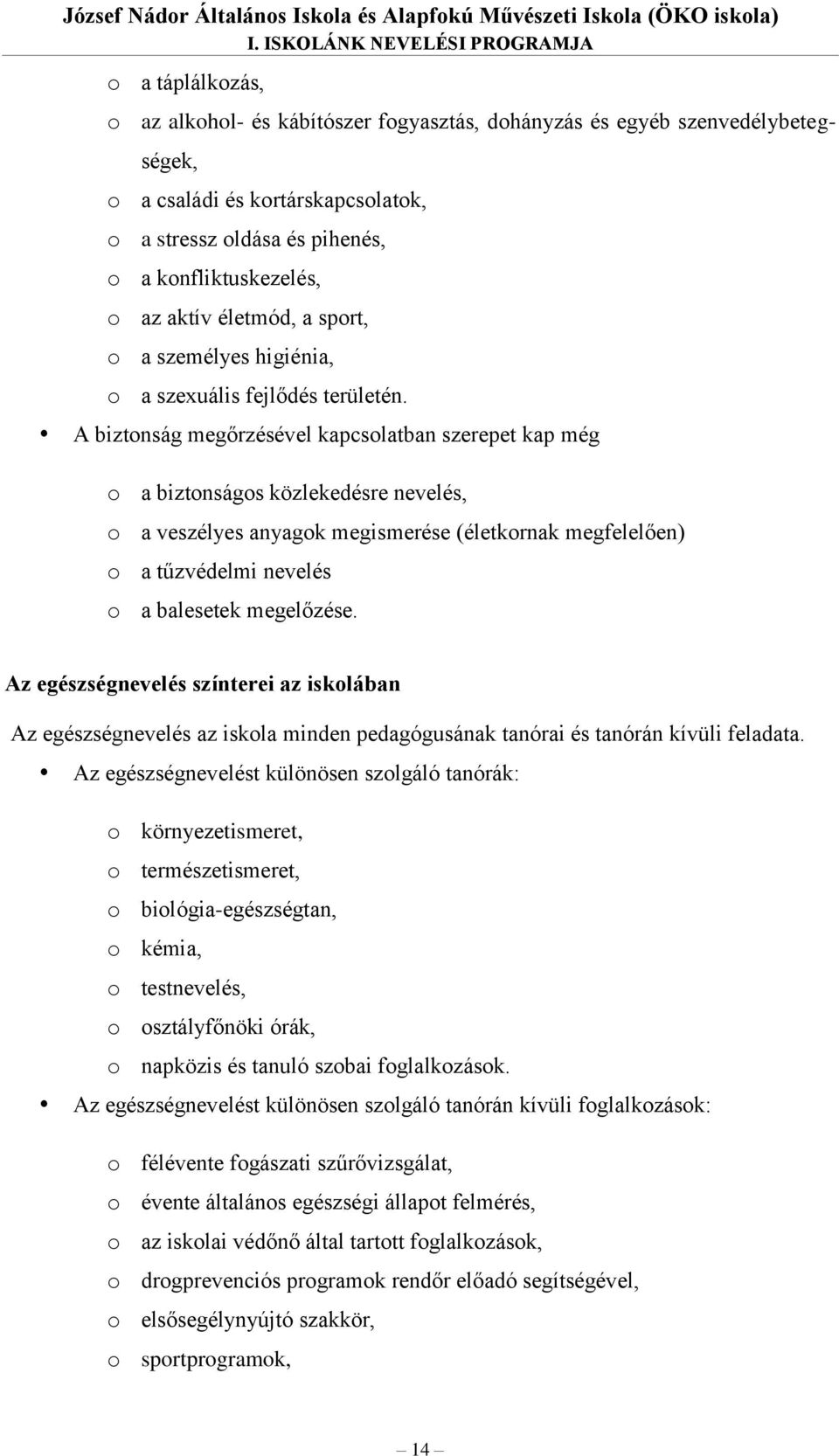 konfliktuskezelés, o az aktív életmód, a sport, o a személyes higiénia, o a szexuális fejlődés területén.