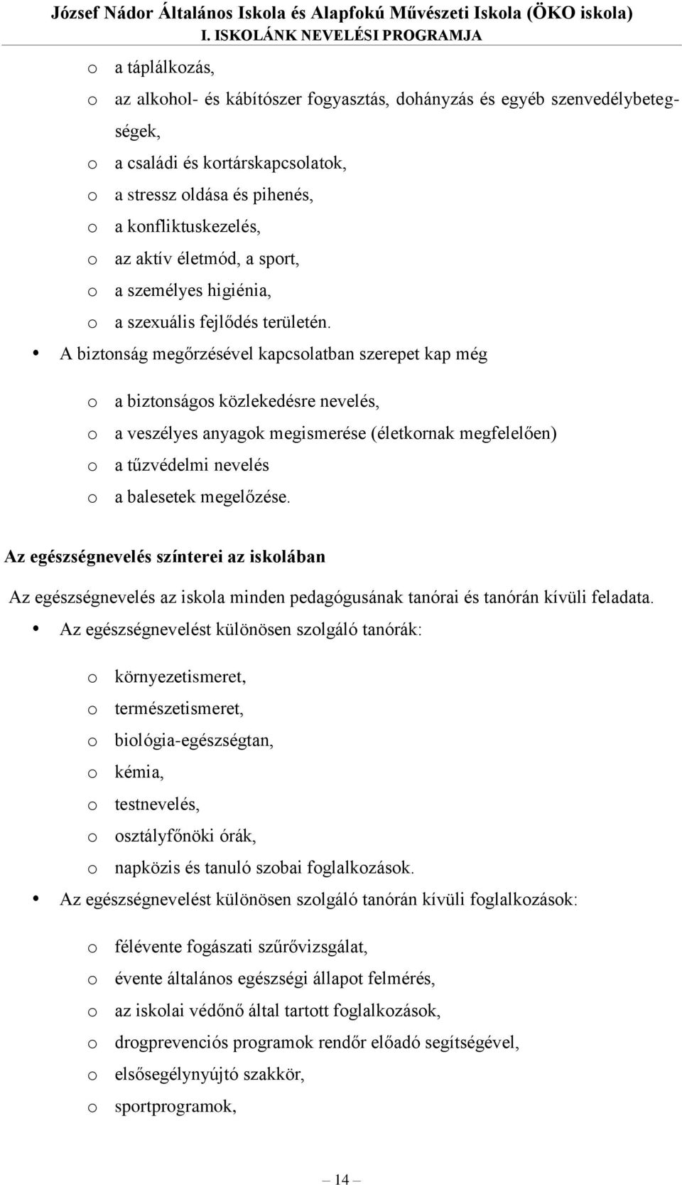 konfliktuskezelés, o az aktív életmód, a sport, o a személyes higiénia, o a szexuális fejlődés területén.