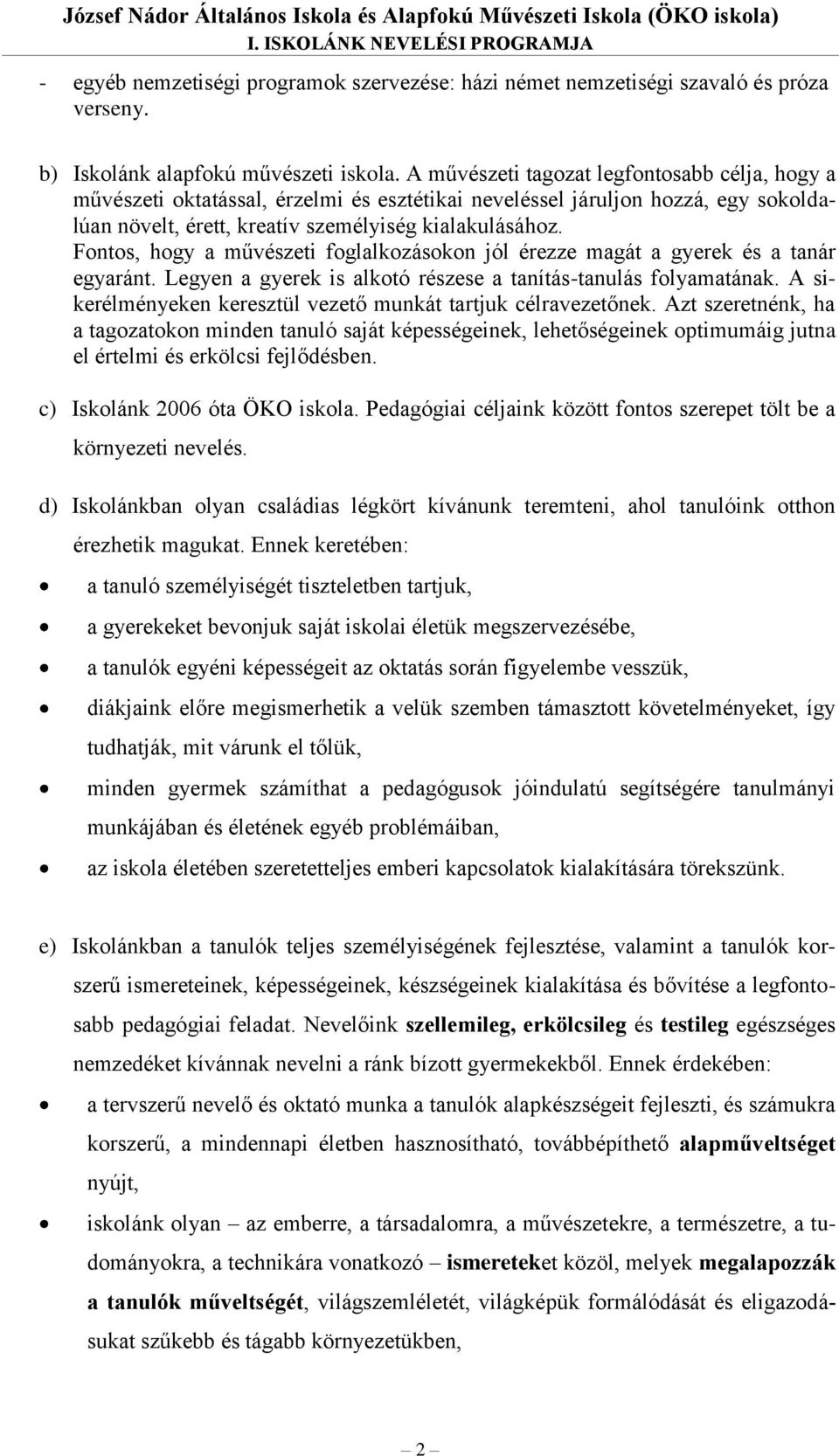 A művészeti tagozat legfontosabb célja, hogy a művészeti oktatással, érzelmi és esztétikai neveléssel járuljon hozzá, egy sokoldalúan növelt, érett, kreatív személyiség kialakulásához.