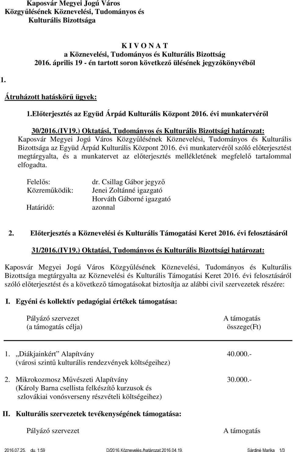 ) Oktatási, Tudományos és Kulturális Bizottsági határozat: Kaposvár Megyei Jogú Város Közgyűlésének Köznevelési, Tudományos és Kulturális Bizottsága az Együd Árpád Kulturális Központ 2016.