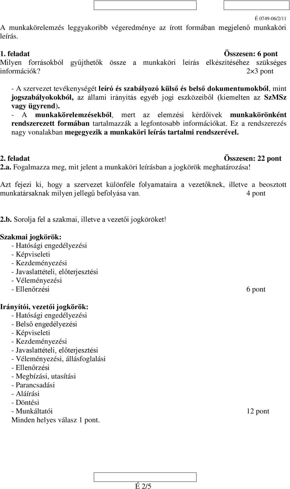 2 3 pont - A szervezet tevékenységét leíró és szabályozó külső és belső dokumentumokból, mint jogszabályokokból, az állami irányítás egyéb jogi eszközeiből (kiemelten az SzMSz vagy ügyrend).