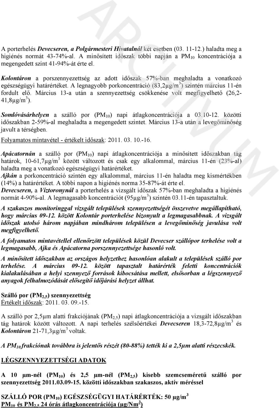 Kolontáron a porszennyezettség az adott időszak 57%-ban meghaladta a vonatkozó egészségügyi határértéket. A legnagyobb porkoncentráció (83,2µg/m 3 ) szintén március 11-én fordult elő.