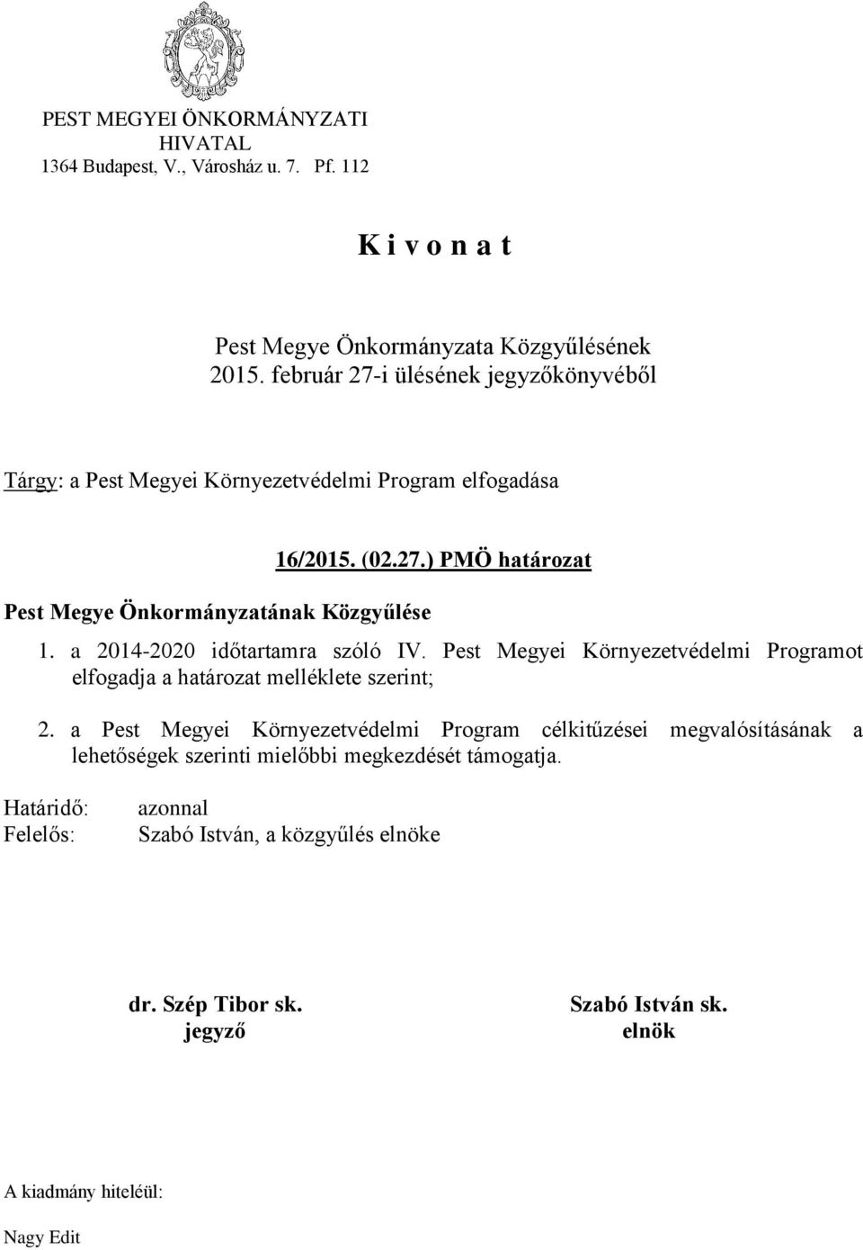 a 2014-2020 időtartamra szóló IV. Pest Megyei Környezetvédelmi Programot elfogadja a határozat melléklete szerint; 2.