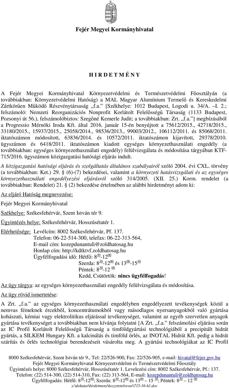 ; felszámoló: Nemzeti Reorganizációs Nonprofit Korlátolt Felelısségő Társaság (1133 Budapest, Pozsonyi út 56.), felszámolóbiztos: Szegıné Kemerle Judit; a továbbiakban: Zrt. f.a. ] megbízásából a Progressio Mérnöki Iroda Kft.