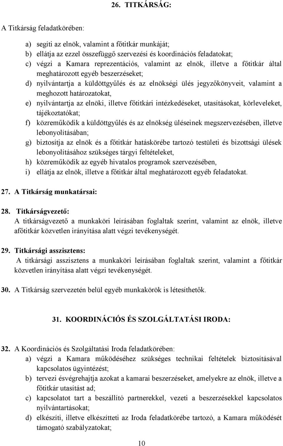 nyilvántartja az elnöki, illetve főtitkári intézkedéseket, utasításokat, körleveleket, tájékoztatókat; f) közreműködik a küldöttgyűlés és az elnökség üléseinek megszervezésében, illetve