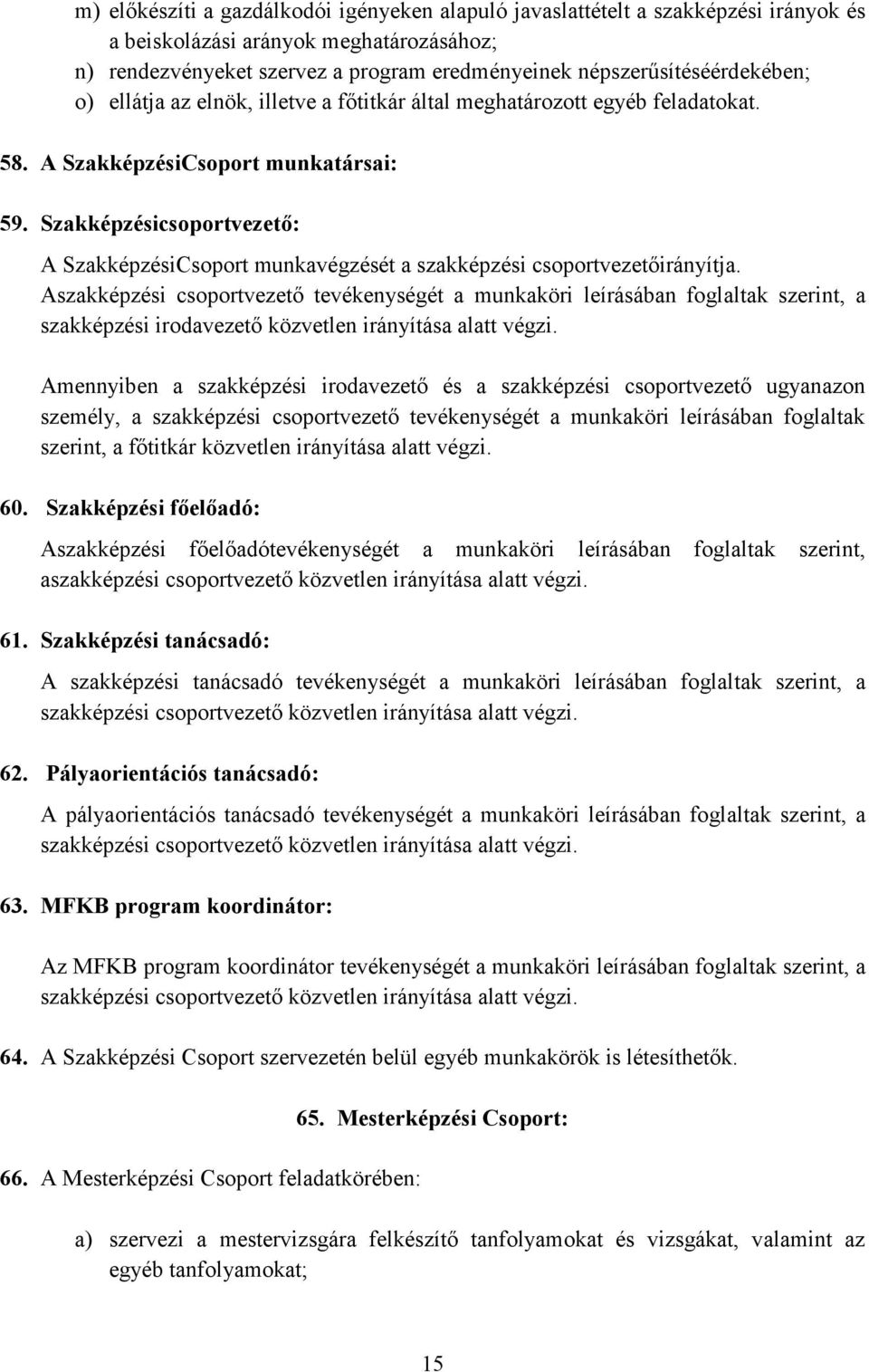 Szakképzésicsoportvezető: A SzakképzésiCsoport munkavégzését a szakképzési csoportvezetőirányítja.