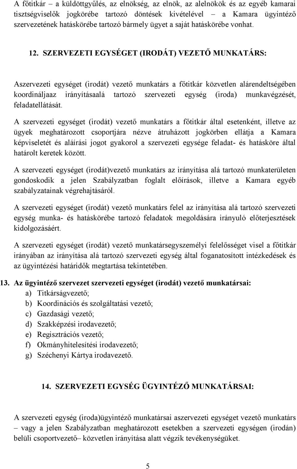 SZERVEZETI EGYSÉGET (IRODÁT) VEZETŐ MUNKATÁRS: Aszervezeti egységet (irodát) vezető munkatárs a főtitkár közvetlen alárendeltségében koordináljaaz irányításaalá tartozó szervezeti egység (iroda)