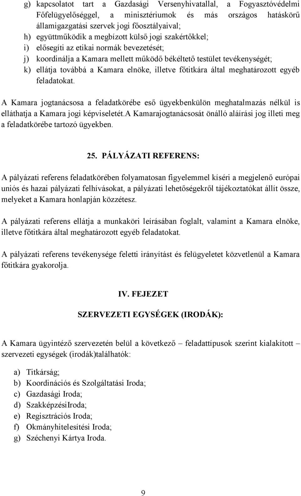főtitkára által meghatározott egyéb feladatokat. A Kamara jogtanácsosa a feladatkörébe eső ügyekbenkülön meghatalmazás nélkül is elláthatja a Kamara jogi képviseletét.