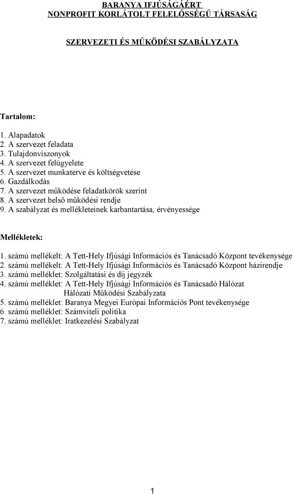 A szabályzat és mellékleteinek karbantartása, érvényessége Mellékletek: 1. számú mellékelt: A Tett-Hely Ifjúsági Információs és Tanácsadó Központ tevékenysége 2.