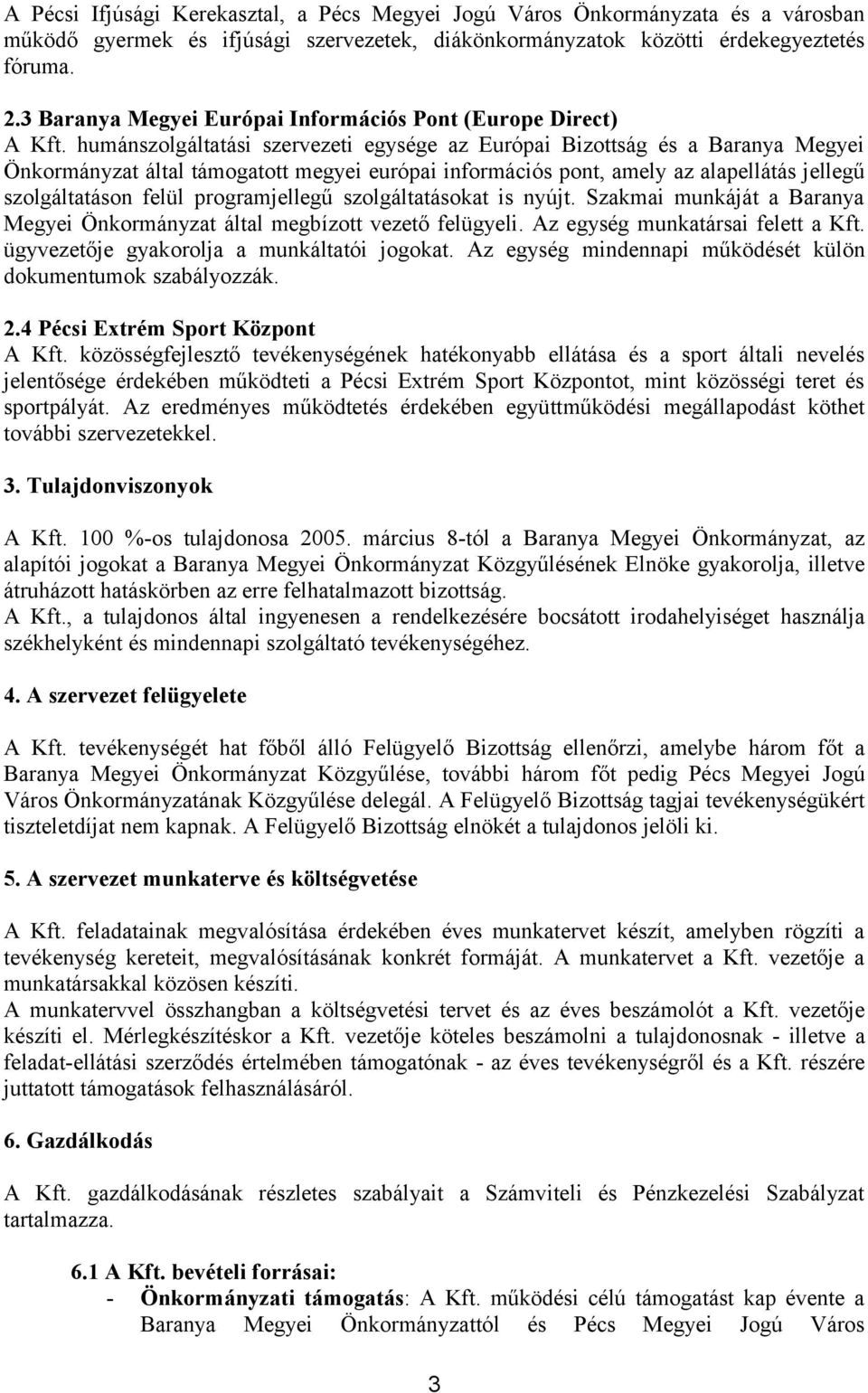 humánszolgáltatási szervezeti egysége az Európai Bizottság és a Baranya Megyei Önkormányzat által támogatott megyei európai információs pont, amely az alapellátás jellegű szolgáltatáson felül