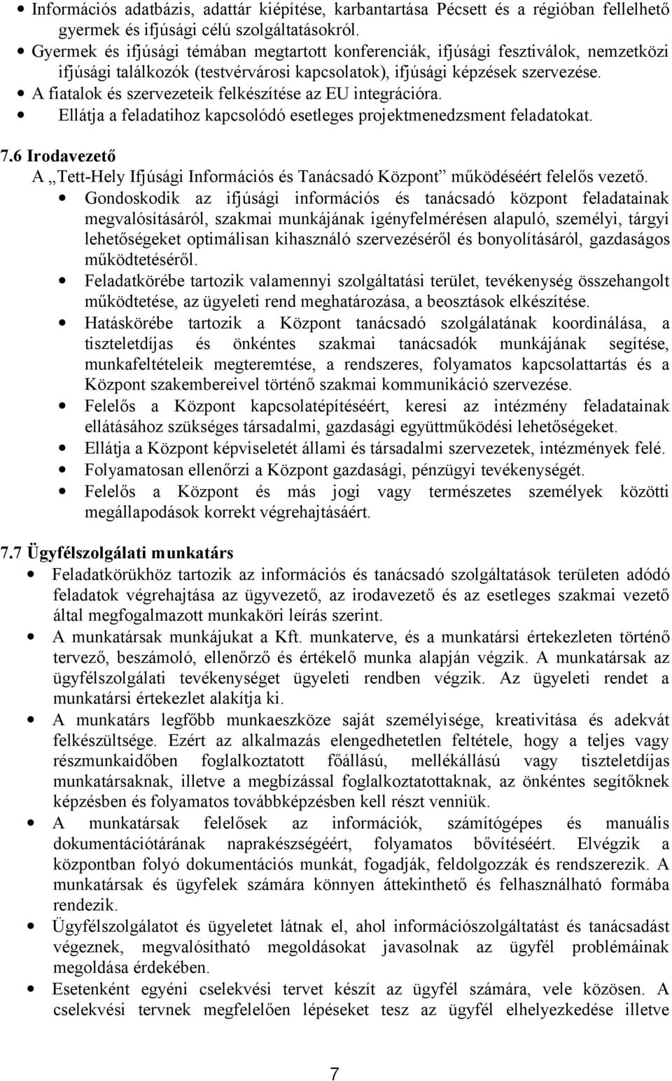 A fiatalok és szervezeteik felkészítése az EU integrációra. Ellátja a feladatihoz kapcsolódó esetleges projektmenedzsment feladatokat. 7.