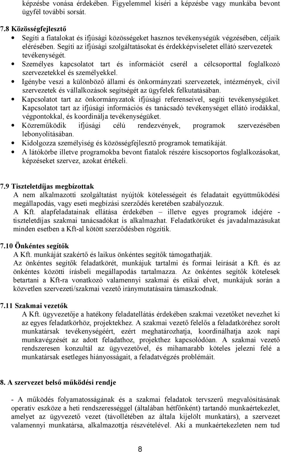 Segíti az ifjúsági szolgáltatásokat és érdekképviseletet ellátó szervezetek tevékenységét. Személyes kapcsolatot tart és információt cserél a célcsoporttal foglalkozó szervezetekkel és személyekkel.