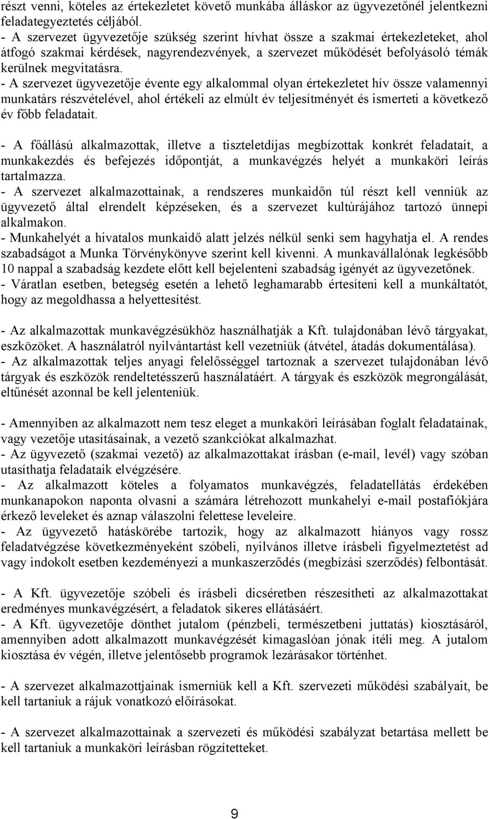 - A szervezet ügyvezetője évente egy alkalommal olyan értekezletet hív össze valamennyi munkatárs részvételével, ahol értékeli az elmúlt év teljesítményét és ismerteti a következő év főbb feladatait.