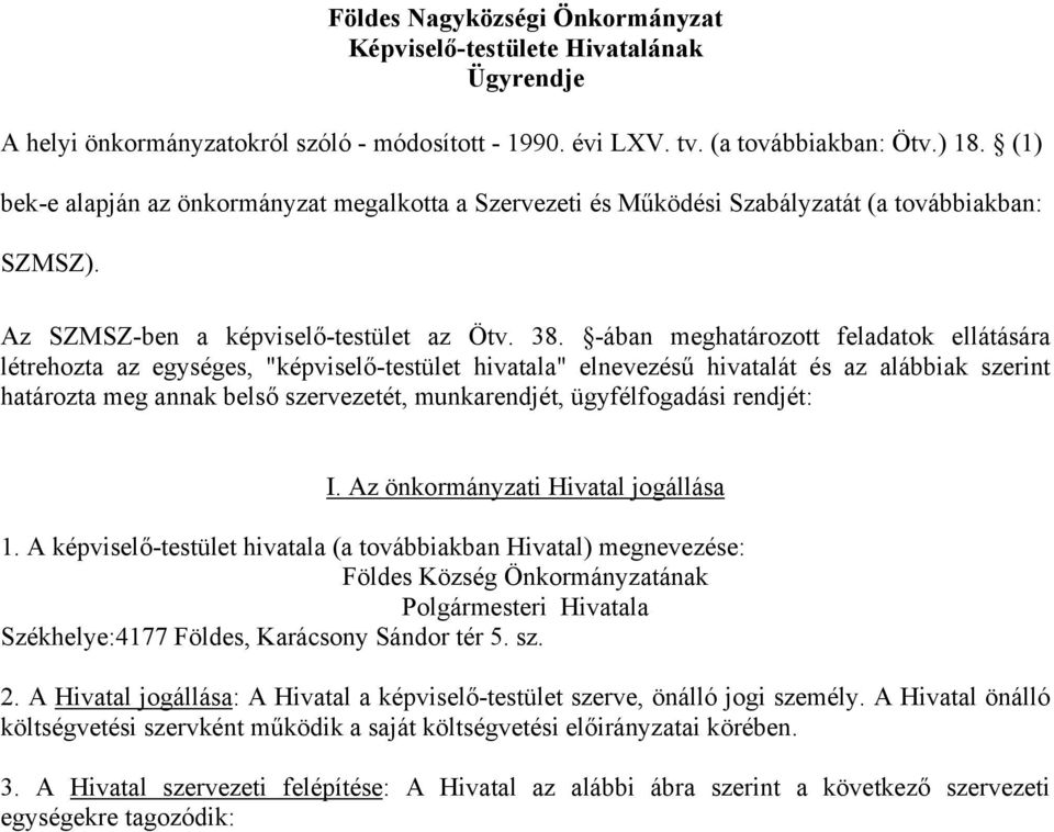 -ában meghatározott feladatok ellátására létrehozta az egységes, "képviselő-testület hivatala" elnevezésű hivatalát és az alábbiak szerint határozta meg annak belső szervezetét, munkarendjét,