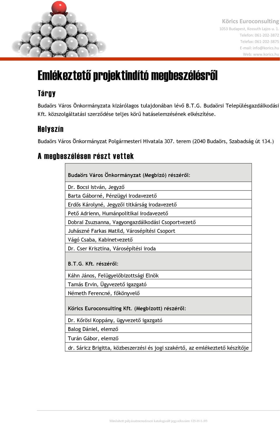 közszolgáltatási szerződése teljes körű hatáselemzésének elkészítése. Helyszín Budaörs Város Önkormányzat Polgármesteri Hivatala 307. terem (2040 Budaörs, Szabadság út 134.