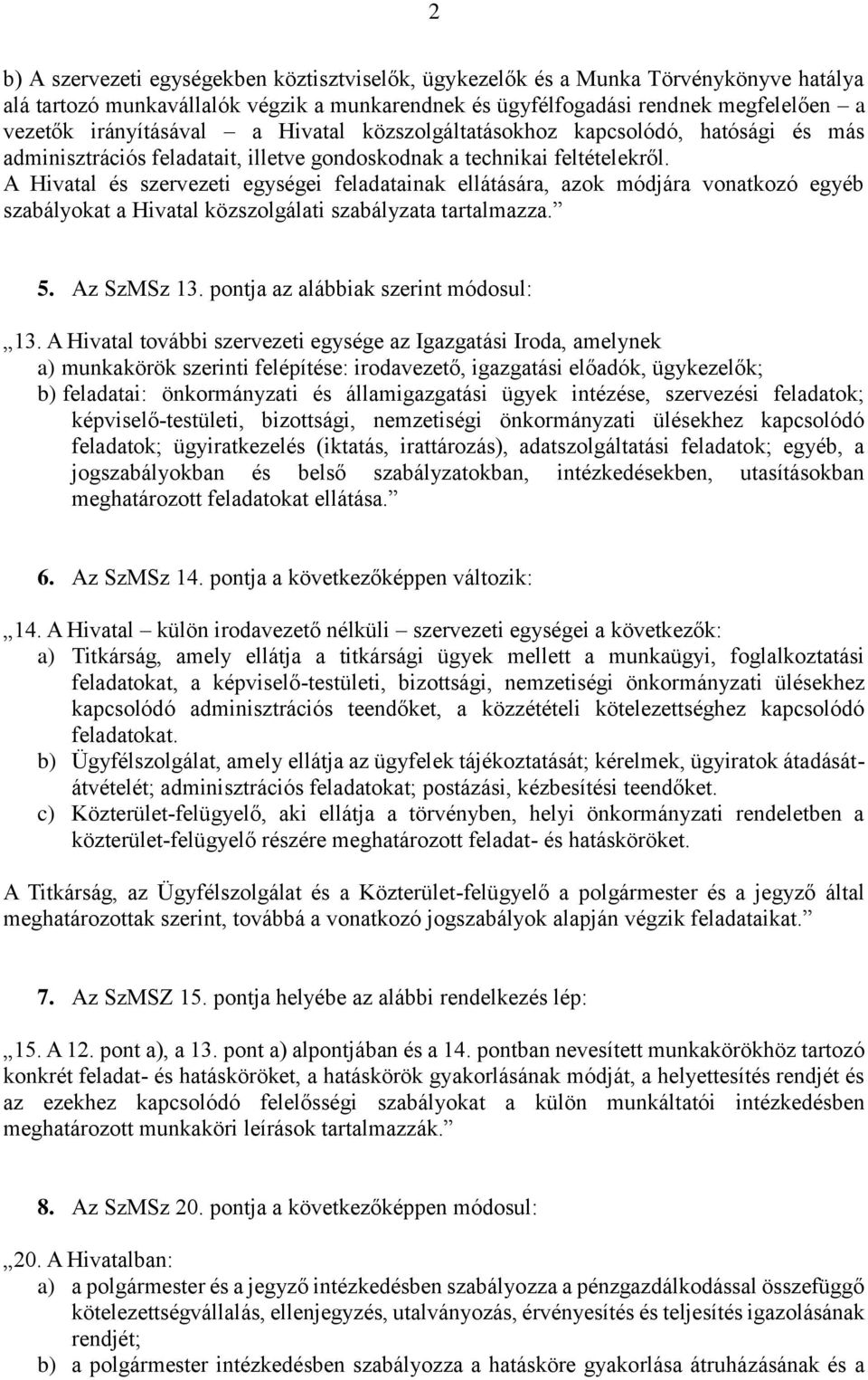 A Hivatal és szervezeti egységei feladatainak ellátására, azok módjára vonatkozó egyéb szabályokat a Hivatal közszolgálati szabályzata tartalmazza. 5. Az SzMSz 13.