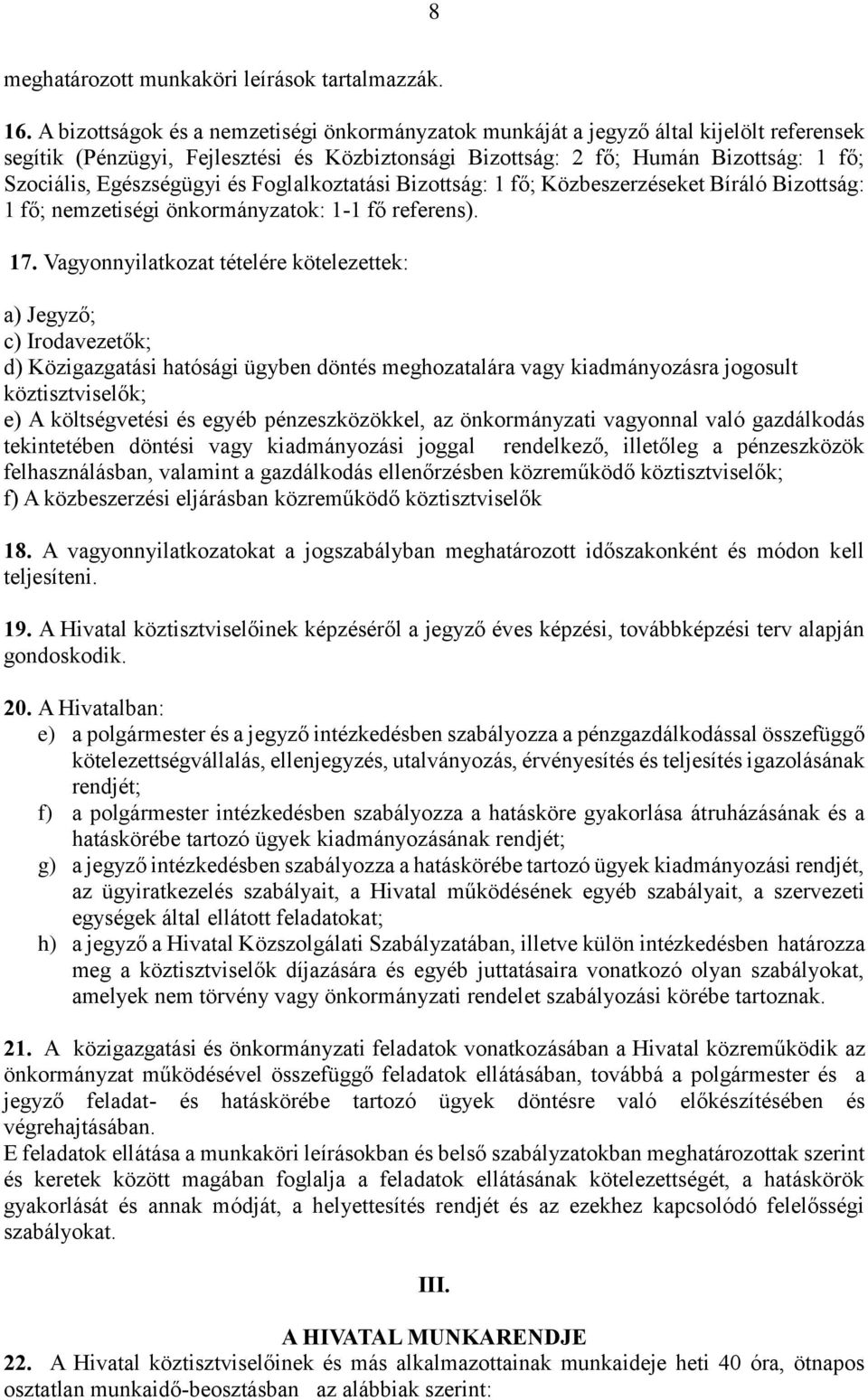 Egészségügyi és Foglalkoztatási Bizottság: 1 fő; Közbeszerzéseket Bíráló Bizottság: 1 fő; nemzetiségi önkormányzatok: 1-1 fő referens). 17.