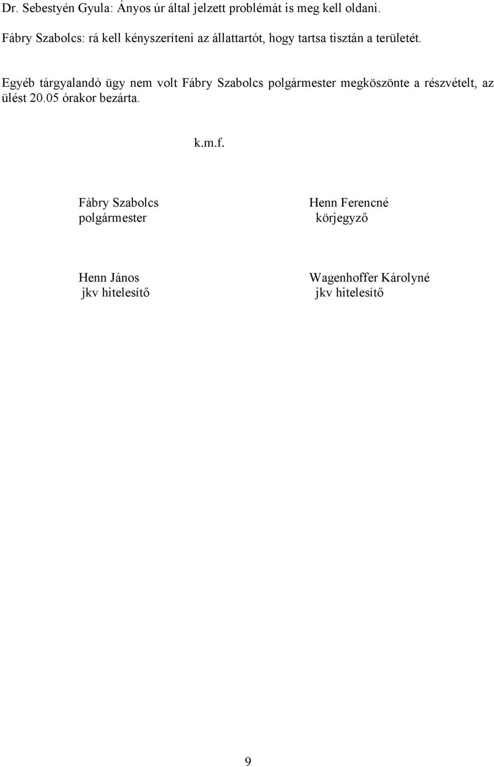 Egyéb tárgyalandó ügy nem volt Fábry Szabolcs polgármester megköszönte a részvételt, az ülést 20.