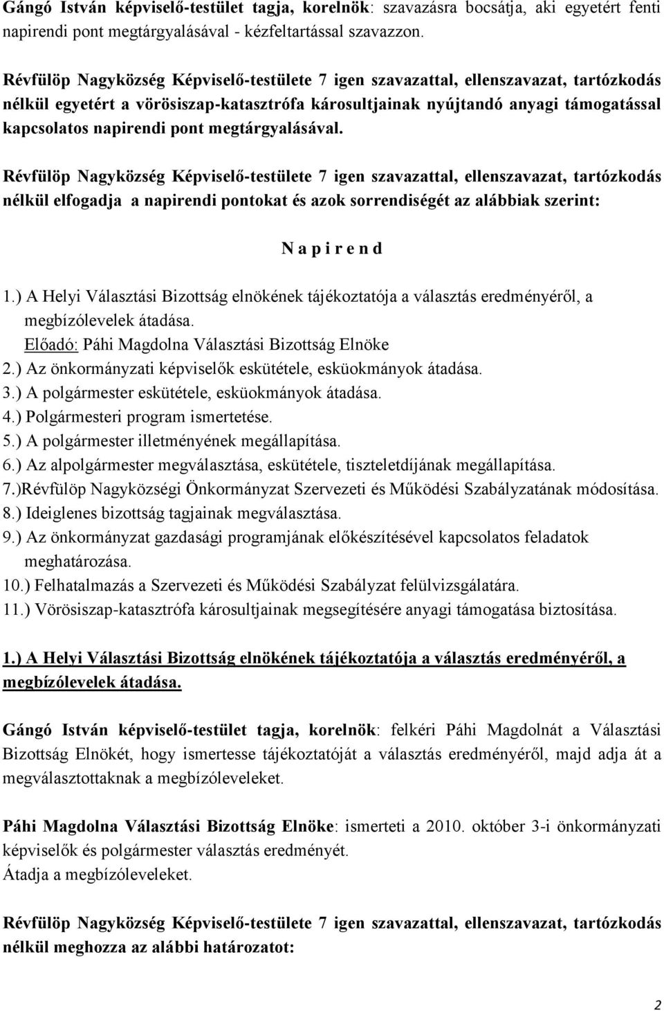 nélkül elfogadja a napirendi pontokat és azok sorrendiségét az alábbiak szerint: N a p i r e n d 1.