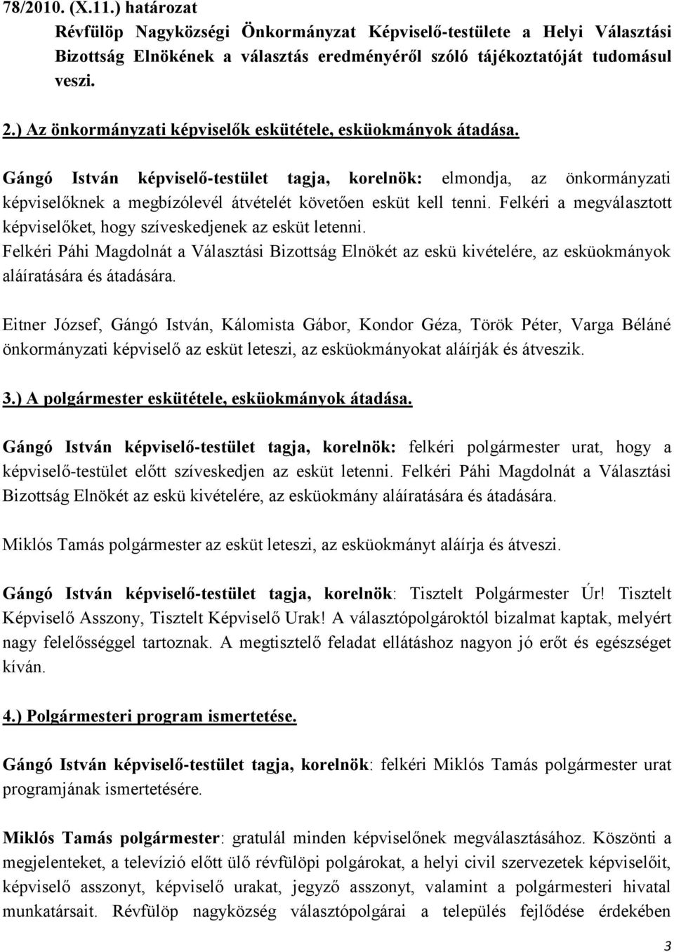 Gángó István képviselő-testület tagja, korelnök: elmondja, az önkormányzati képviselőknek a megbízólevél átvételét követően esküt kell tenni.
