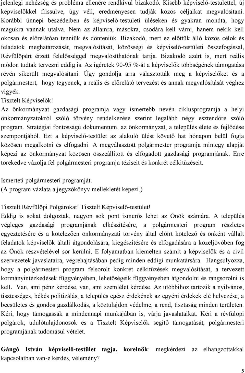 Nem az államra, másokra, csodára kell várni, hanem nekik kell okosan és előrelátóan tenniük és dönteniük.