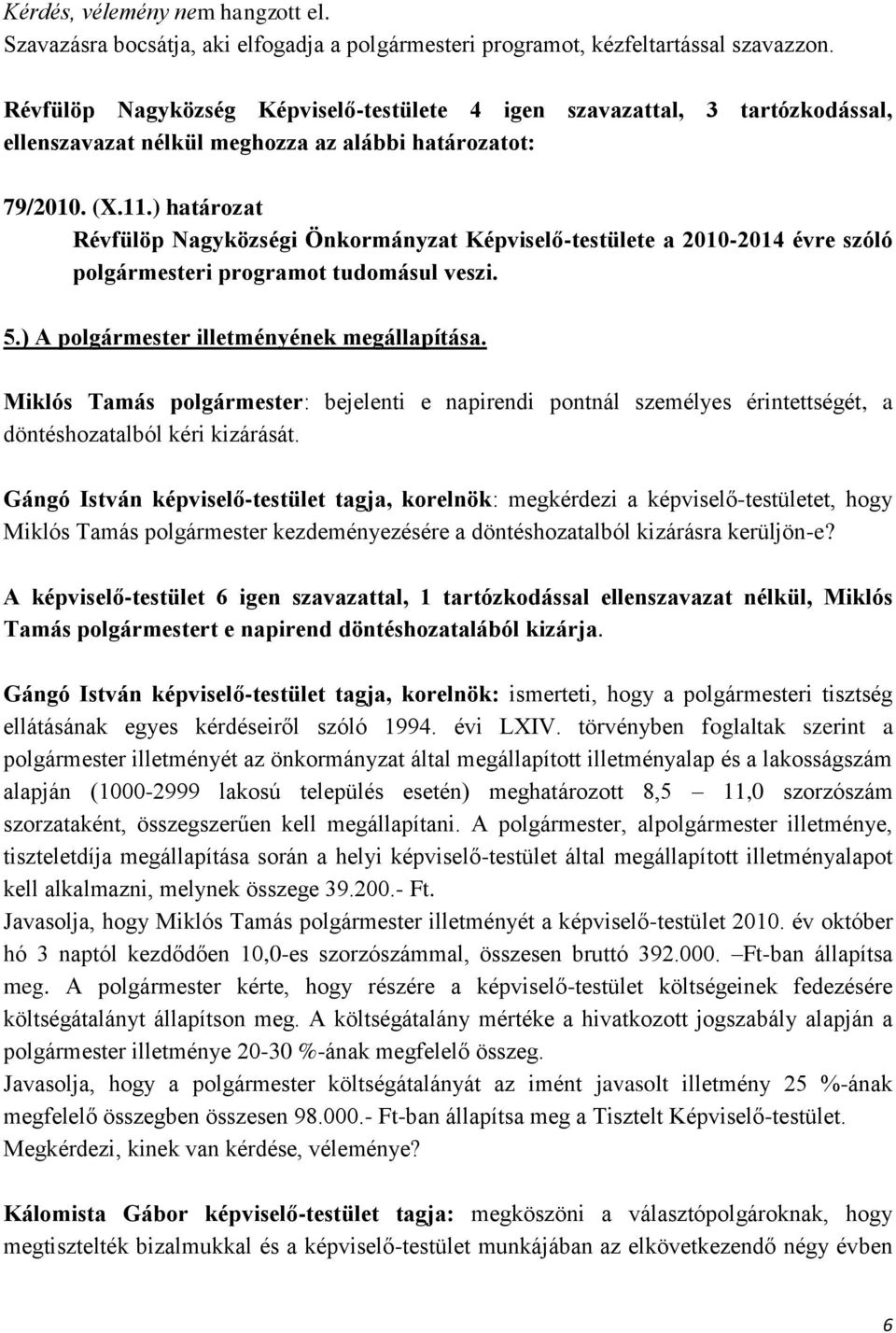 ) határozat Révfülöp Nagyközségi Önkormányzat Képviselő-testülete a 2010-2014 évre szóló polgármesteri programot tudomásul veszi. 5.) A polgármester illetményének megállapítása.