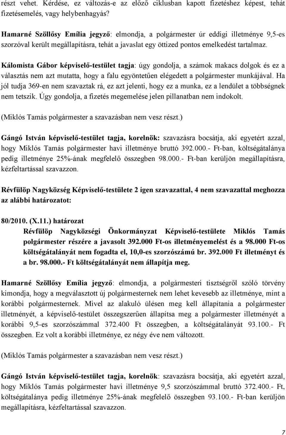 Kálomista Gábor képviselő-testület tagja: úgy gondolja, a számok makacs dolgok és ez a választás nem azt mutatta, hogy a falu egyöntetűen elégedett a polgármester munkájával.