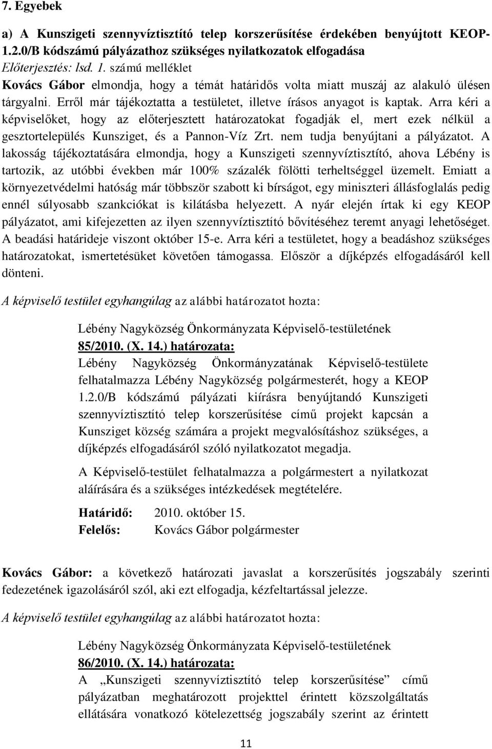 Erről már tájékoztatta a testületet, illetve írásos anyagot is kaptak.