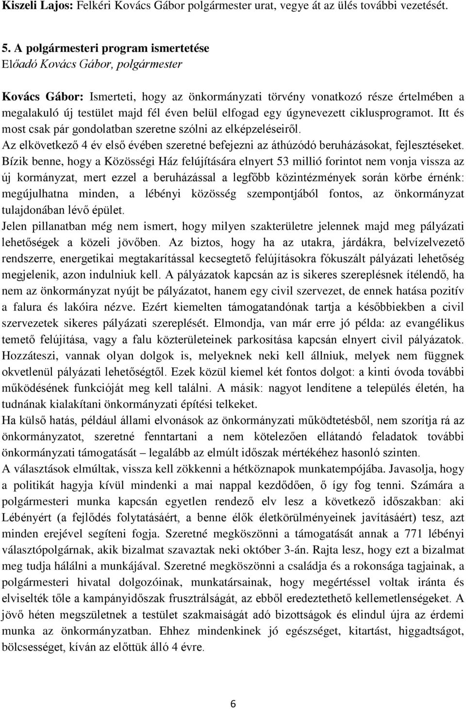 elfogad egy úgynevezett ciklusprogramot. Itt és most csak pár gondolatban szeretne szólni az elképzeléseiről.