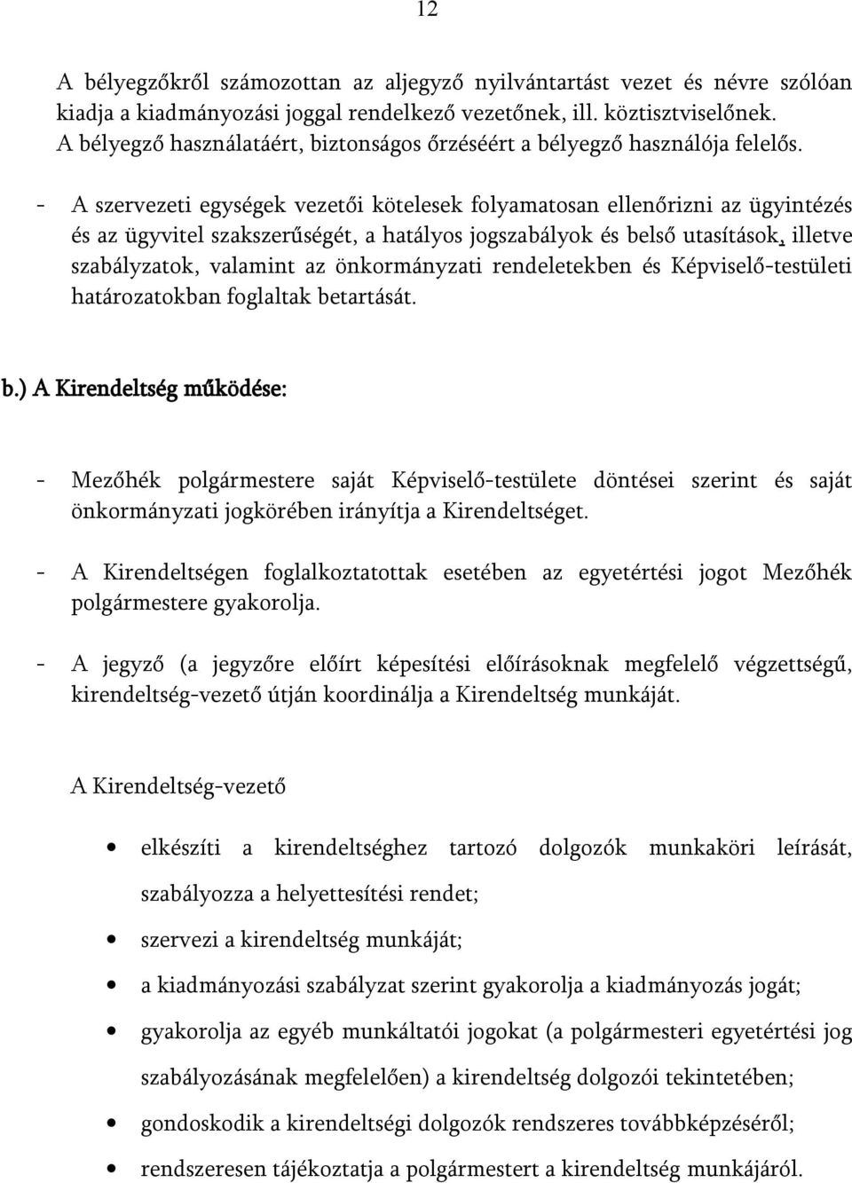 - A szervezeti egységek vezetői kötelesek folyamatosan ellenőrizni az ügyintézés és az ügyvitel szakszerűségét, a hatályos jogszabályok és belső utasítások, illetve szabályzatok, valamint az